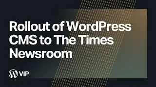 Digital Transformation: Rollout of WordPress CMS to The Times Newsroom