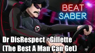 Beat Saber || Dr DisRespect‏ - Gillette (The Best A Man Can Get) || Expert