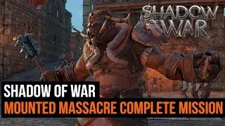 Shadow of War gameplay - Mounted Massacre mission (Complete playthrough)
