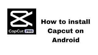 How to Install Capcut in Android 