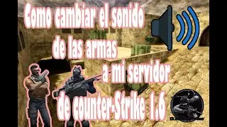 Como cambiar sonidos de armas en counter strike 1.6