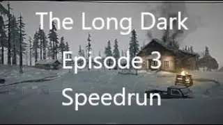 The Long Dark Wintermute Episode 3 Speedrun in 