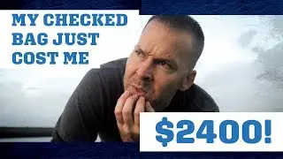 Travel Hacking Fail: My Checked Bag Just Cost Me $2400.00...