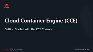 HUAWEI CLOUD Cloud Container Engine (CCE): Getting Started with the CCE Console