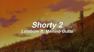 Shorty 2 - Lolabúm ft. Menino Gutto || (Letra + subtítulos al español)