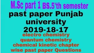 past paper Punjab university 2019_17 M.Sc physical chemistry chapter wise electro. kinetic. quantum