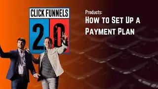 How to Set Up a Payment Plan in ClickFunnels 2.0