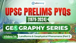 V14- Landforms & Geophysical Phenomena Part-1| Decoding UPSC Prelims PYQs (1979-2024) | Edukemy IAS