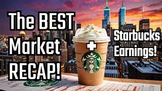 The BEST MARKET RECAP! + STARBUCKS EARNINGS