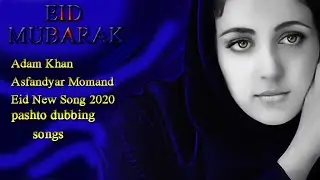 Adam Khan Asfandyar Momand Eid New Song 2020