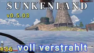 Sunkenland #36 Die totale Verstrahlung