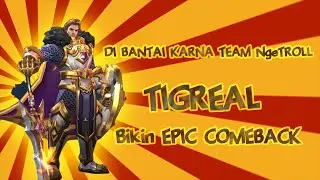 DI BANTAI KARNA TEAM NgeTROLL - TIGREAL Bikin EPIC COMEBACK