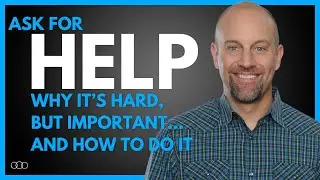 Asking for Help: Why it’s Hard, but Important…and How to Do It