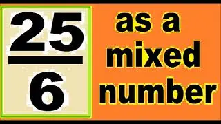 25/6 as mixed number. An improper fraction to mixed number, an example.