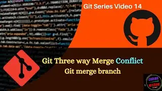 Git Three way merge Branch conflict | Git branch merge : Video 14