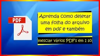 APRENDA COMO DELETAR UMA FOLHA DO ARQUIVO EM PDF E TAMBÉM MESCLAR VÁRIOS PDF's EM SOMENTE UM ARQUIVO