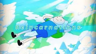 Reincarnations │ Adventure Time Edit (4K)
