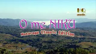 O ME NIKU||Mataraga Classic Edition|HQ Audio