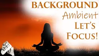 Background Music To Increase Focus And Concentration For Adults Study Music To Concentrate Remember