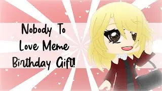 Nobody To Love Meme • Bright Colors Warning • B-Day Gift For My Mom!! 🎉 • GL2 Animation