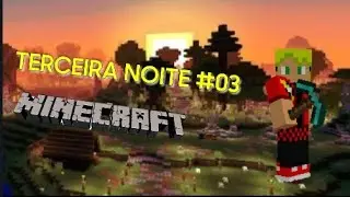 sobrevivendo a terceira noite no Minecraft