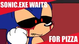 Sonic.EXE waits for pizza