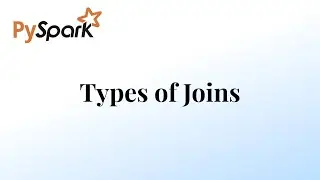 PySpark | Session-11 | Types of Joins in Spark | Databricks