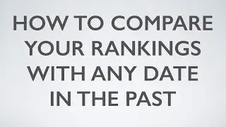 How to Compare Your Rankings with Any Date in the Past - WebDesy.com