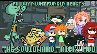 Friday Night Funkin' reacts to VS Squidward Tricky Mod | FNF reacts | FNF mods | xKochanx