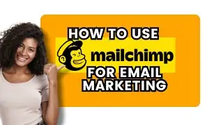 How to Use Mailchimp for Email Marketing