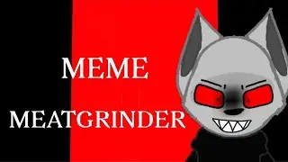 MEME "MEATGRINDER"