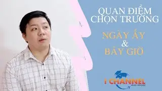 #117 : Quan điểm chọn trường ngày ấy & bây giờ