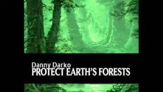 Danny Darko - Protect Earth's Forests (Original Mix) (Promo)