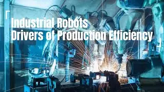 Industrial Robots  Drivers of Production Efficiency