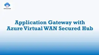 Application Gateway with Azure Virtual WAN Secured Hub