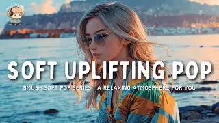 40 Minutes of RELAXING Soft Pop to Reduce Stress