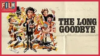The Long Goodbye (1973) Retrospective