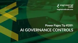 Power Pages Tip #289 - AI Governance Controls - Engineered Code