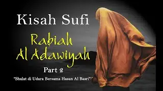 The Story of the Sufi, Rabiah Al Adawiyah Part 2 (Prayer in the Air with Hasan Al Bashri)
