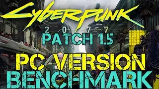 Cyberpunk 2077 - Patch 1.5 - NEW PC BENCHMARK