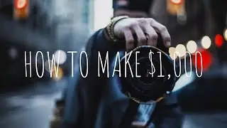 3 Ways to Make Your First $1,000 as a Photographer