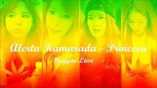Alerta Kamarada - Princesa /Reggae Love
