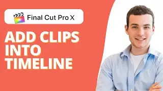 How to Add Clips Into the Timeline in Final Cut Pro X