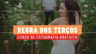 Regra dos terços - Curso de fotografia gratuito