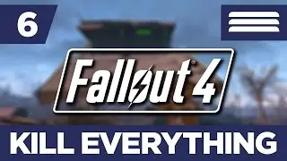 Fallout 4: KILL EVERYTHING (Blind Run) Part 6 - Unfinished