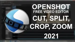 How to Cut, Split, Crop & Zoom a Video - Free OpenShot Video Editor 2021