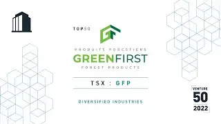 GreenFirst Forest Products Inc. (TSXV: GFP) - 2022 TSX Venture 50