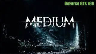 The Medium на gtx760 2gb 1920x1080