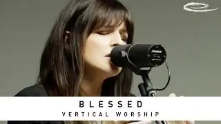 VERTICAL WORSHIP - Blessed: Song Session