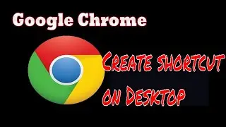 how to create a shortcut on desktop for google chrome in windows